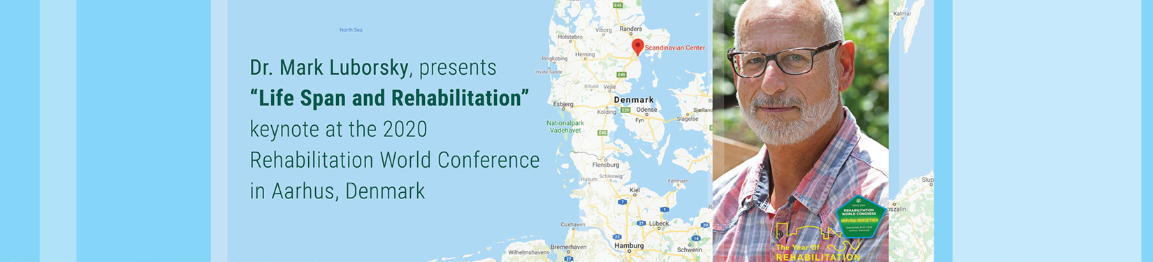 Photo of Dr. Mark Luborsky and a map of Denmark with the caption, Dr. Mark Luborsky presents 'Life Span and Rehabilitation' keynote at the 2020 Rehabilitation World Conference in Aarhus, Denmark.